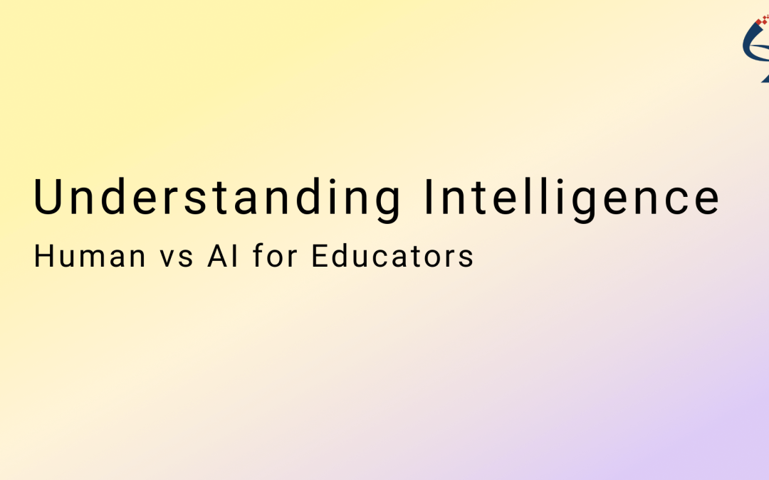 Understanding Intelligence: Human vs. AI for Educators
