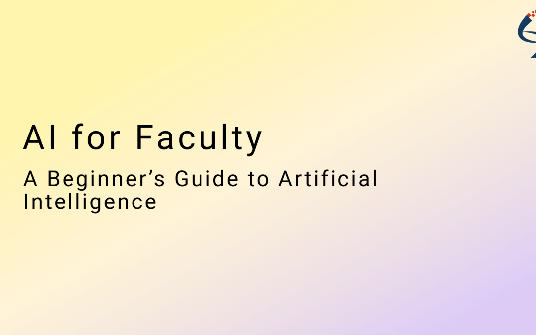 AI for Faculty: A Beginner’s Guide to Artificial Intelligence