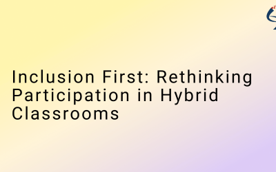 Inclusion First: Rethinking Participation in Hybrid Classrooms